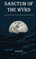Sanctum of the Wyrd: Cyphers of a mind under the influence of the moon. B0CR6R484Q Book Cover