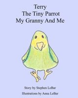 Terry The Tiny Parrot My Granny And Me 1450592783 Book Cover