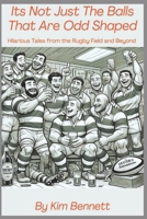 Its Not Just The Balls That Are Odd Shaped: Hilarious Tales from the Field and Beyond B0DL9TKZNN Book Cover
