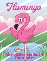 Flamingo: Aktivitäts-Malbuch für Kinder (German Edition) 1696929458 Book Cover