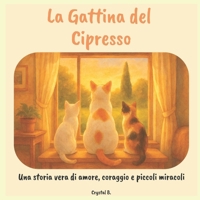 La Gattina del Cipresso: Una Storia vera di amore, coraggio e piccoli miracoli. (Italian Edition) B0FBJSZH7K Book Cover