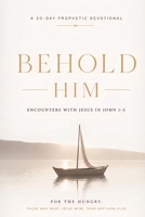 Behold Him: Encounters With Jesus in John 1-3 B0H1W6WZQ8 Book Cover