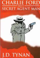 Charlie Ford Meets Secret Agent Man 0980155592 Book Cover