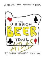 Oregon Beer Trail Atlas 1977682847 Book Cover