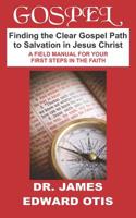 Gospel: Finding the Clear Gospel Path to Salvation in Jesus Christ: A Field Manual for the Spiritually Lost 1093928425 Book Cover