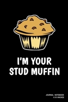 I'm Your Stud Muffin: Notebook, Journal, Or Diary 110 Blank Lined Pages 6 X 9 Matte Finished Soft Cover 1673707521 Book Cover