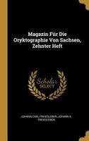 Magazin F�r Die Oryktographie Von Sachsen, Zehnter Heft 101837101X Book Cover