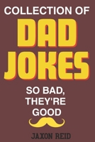 Collection of Dad Jokes. So Bad, They're Good: More than 800 Dad jokes for everyone B0F7QTW6R7 Book Cover