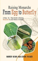 Raising Monarchs from Egg to Butterfly: A Step-by-Step Guide to Raising Monarchs in your Home or Garden B0CTYSMQZZ Book Cover