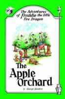 The Adventures of Freddie the little Fire Dragon: The Apple Orchard 1425947794 Book Cover