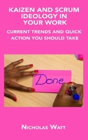 Kaizen and Scrum Ideology in Your Work: Current Trends and Quick Action You Should Take 1806150158 Book Cover