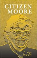 Citizen Moore: The Life and Times of an American Iconoclast 1571431632 Book Cover