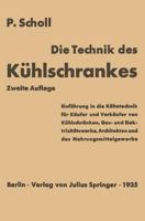Die Technik Des Kuhlschrankes: Einfuhrung in Die Kaltetechnik Fur Kaufer Und Verkaufer Von Kuhlschranken, Gas- Und Elektrizitatswerke, Architekten Und Das Nahrungsmittelgewerbe 364290372X Book Cover