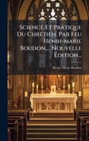 Science Et Pratique Du ChrÃ(c)tien. Par Feu Henri-marie Boudon, ... Nouvelle à dition... (French Edition) 1024774147 Book Cover