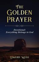 The Golden Prayer Devotional: Everything Belongs to God 1791662668 Book Cover