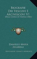 Biografie Dei Vescovi E Arcivescovi V1: Della Chiesa Di Napoli (1861) 116032851X Book Cover