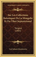 Sur Les Collections Botaniques De La Mongolie Et Du Tibet Septentrional: Tangout (1885) 1120414415 Book Cover