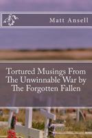 Tortured Musings from the Unwinnable War by the Forgotten Fallen 1499252277 Book Cover