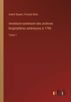 Inventaire-sommaire des archives hospitalières antérieures à 1790: Tome 1 3385044286 Book Cover