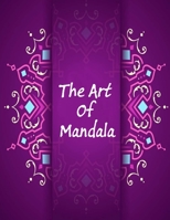 The Art Of Mandala: An Adult Coloring Book Featuring 100 of the World’s Most Beautiful Mandalas for Stress Relief and Relaxation B08NVL65MG Book Cover