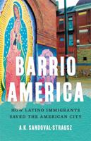 Barrio America: How Latino Immigrants Saved the American City 1541697243 Book Cover