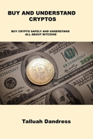 Buy and Understand Cryptos: Buy Crypto Safely and Understand All about Bitcoins 1806031531 Book Cover
