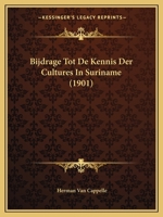 Bijdrage Tot De Kennis Der Cultures In Suriname (1901) 1167411730 Book Cover