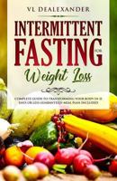 Intermittent Fasting for Weight Loss: Complete Guide to Transforming Your Body in 15 Days or Less Guaranteed! 1793126542 Book Cover