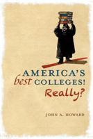 America's Best Colleges! Really? 1462718310 Book Cover