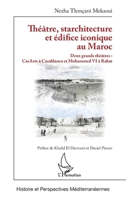 Théâtre, starchitecture et édifice iconique au Maroc: Deux grands théâtres : CasArts à Casablanca et Mohammed VI à Rabat (Histoire Et Perspectives Méditerranéennes) (French Edition) 214049282X Book Cover