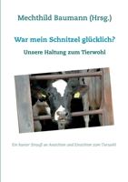 War mein Schnitzel glücklich?: Unsere Haltung zum Tierwohl (German Edition) 3740768754 Book Cover