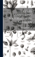 Kurze Anweisung Naturalien Zu Sammeln... 1021853836 Book Cover