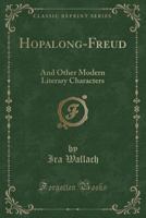 Hopalong-Freud: And Other Modern Literary Characters 054838553X Book Cover