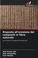 Risposta all'erosione dei compositi in fibra naturale: Uno studio sui compositi Jute-Epoxy-SiC 6206095894 Book Cover