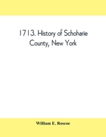 1713. History of Schoharie County, New York, with illustrations and biographical sketches of some of its prominent men and pioneers 9389397529 Book Cover