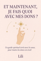 " Et maintenant, je fais quoi avec mes dons ? ": Les dons de Lili (French Edition) B0FPD7L88X Book Cover