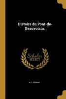 Histoire Du Pont-De-Beauvoisin. 0274635771 Book Cover