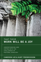 That Their Work Will Be a Joy: Understanding and Coping with the Challenges of Pastoral Ministry 1608997626 Book Cover