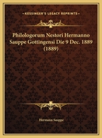 Philologorum Nestori Hermanno Sauppe Gottingensi Die 9 Dec. 1889 (1889) 1169643760 Book Cover