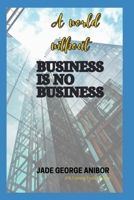 A World Without Business is No Business B0F7G9FJW1 Book Cover