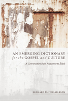 An Emerging Dictionary for the Gospel and Culture: A Conversation from Augustine to Zizek 1606085077 Book Cover