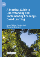 A Practical Guide to Understanding and Implementing Challenge-Based Learning 3031670132 Book Cover