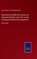 Geschichte Des Abfalls der Griechen vom Türkischen Reiche Im Jahre 1821 und der Gründung des Hellenischen Königreiches: Zweiter Band 3752526963 Book Cover