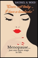 "Dear, not today ... I have a headache": Menopause… just one more stage in life. Health manual for women in the climacteric stage. Symptoms, causes, and how to deal with it properly B09DMRGYM6 Book Cover