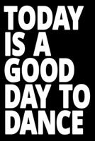 Today is a good day to dance: Lined Notebook, Journal or Diary (Size 6x9) with 120 Pages 1676344942 Book Cover