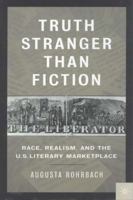 Truth Stranger Than Fiction: Race, Realism, and the U.S. Literary Marketplace 0312239211 Book Cover