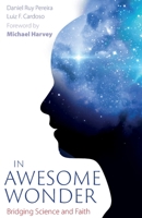 In Awesome Wonder: Bridging Faith and Science 1789591481 Book Cover