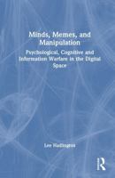 Minds, Memes, and Manipulation: Psychological, Cognitive and Information Warfare in the Digital Space 1041270372 Book Cover