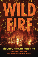 Wildfire: The Culture, Science, and Future of Fire 1728424003 Book Cover