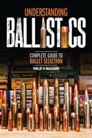 Understanding Ballistics: Complete Guide to Bullet Selection 1440243360 Book Cover